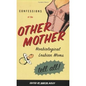 Picture of Confessions of the Other Mother: Non-Biological Lesbian Mothers Tell All by Harlyn Aizley